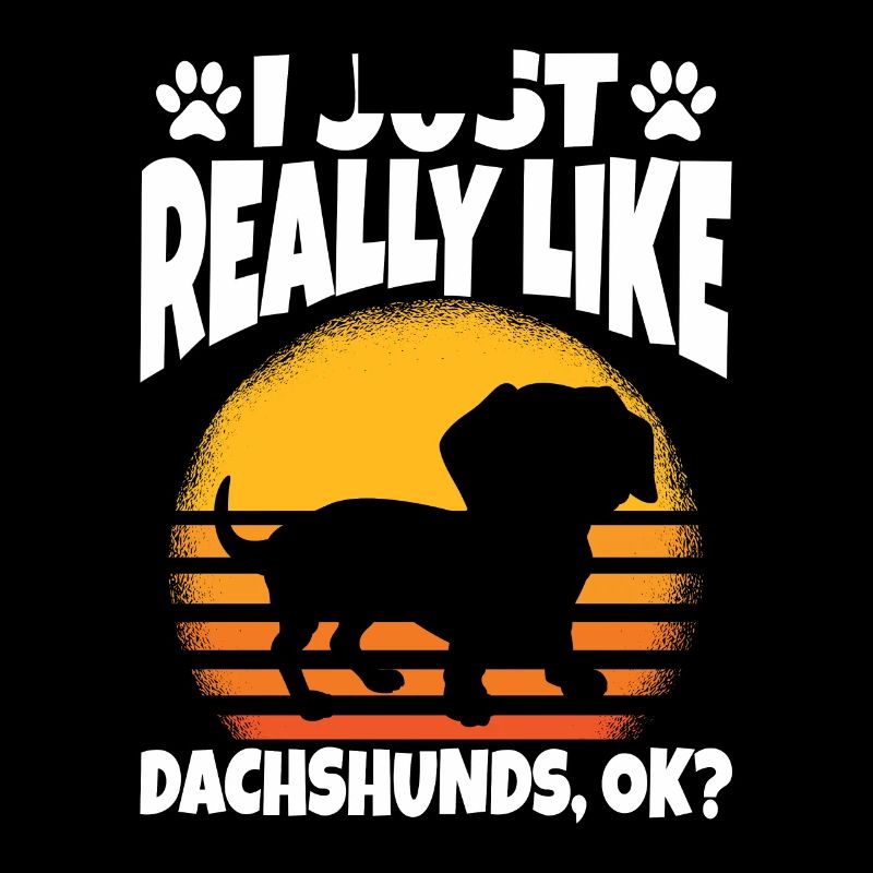 I Just Really Like Dachshunds Ok