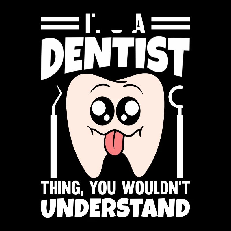 It's A Dentist Thing You Wouldn't Understand