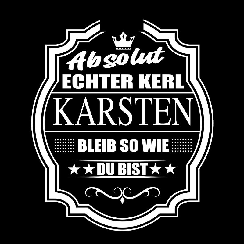 Absolut Echter Kerl Karsten Bleib So Wie Du Bist