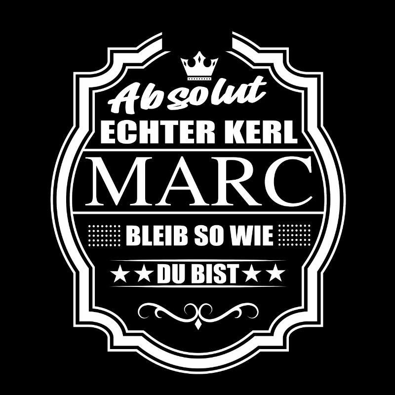 Absolut Echter Kerl Marc Bleib So Wie Du Bist