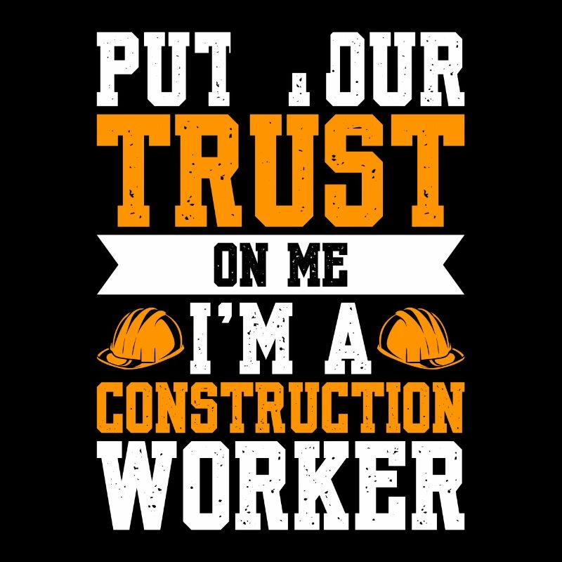 Faites-moi confiance Je suis un travailleur de la construction