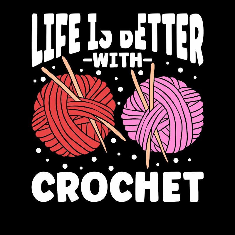 Life Is Better With Crochet