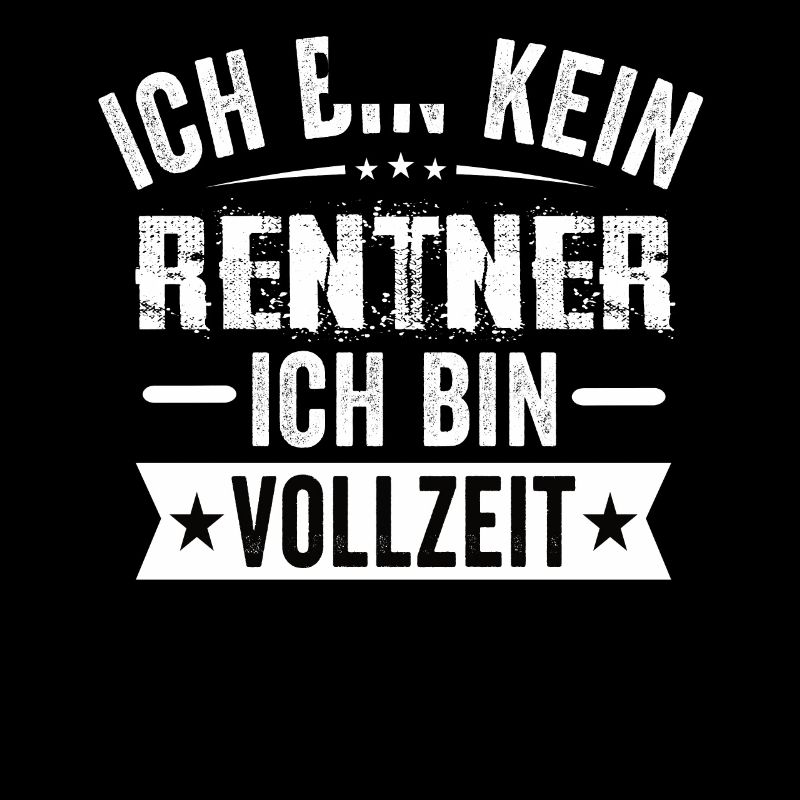 Ich Bin Kein Rentner Ich Bin Vollzeit