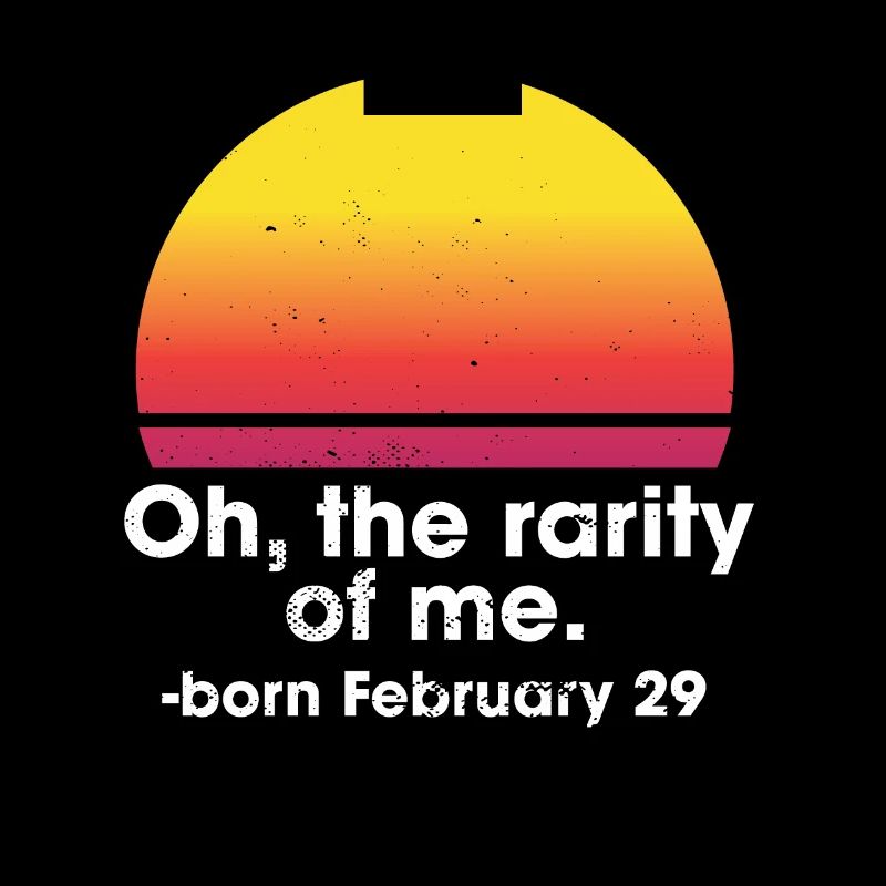 Oh la rareté de moi né le 29 février année bissextile