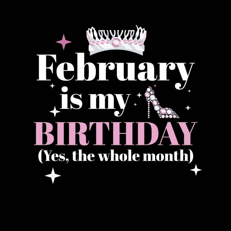 Février est mon anniversaire Oui tout le mois né