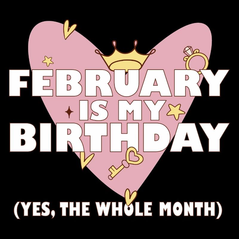 Février est mon anniversaire Oui tout le mois né