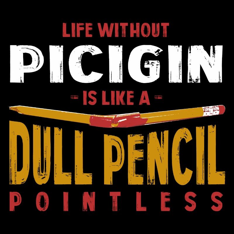 La vie sans picigin est comme un crayon terne drôle