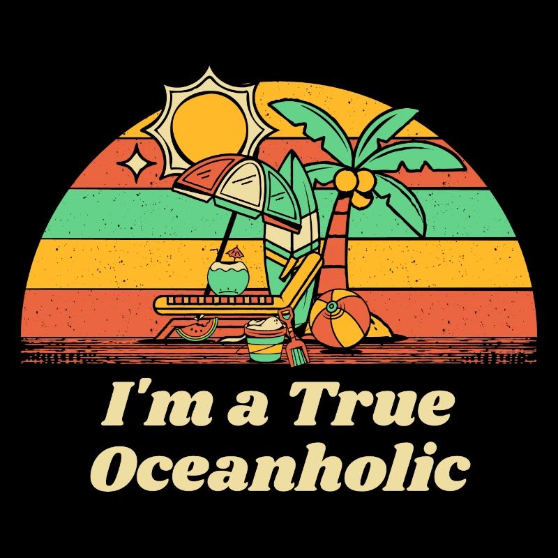 I'm a True Oceanholic Beach Summer Ocean Tropical