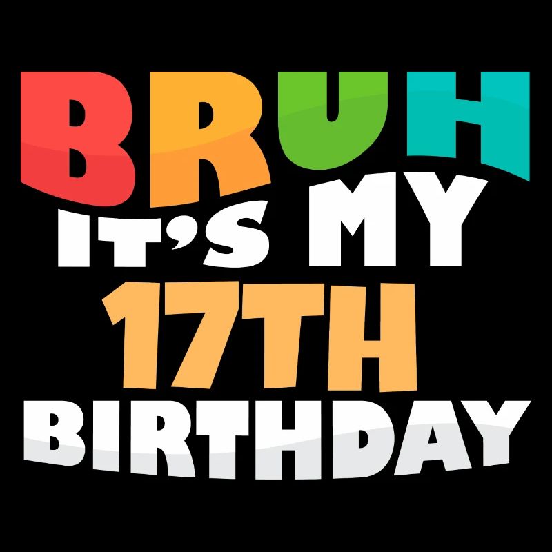 Bruh C’est mon 17e anniversaire dix-septième anniversaire