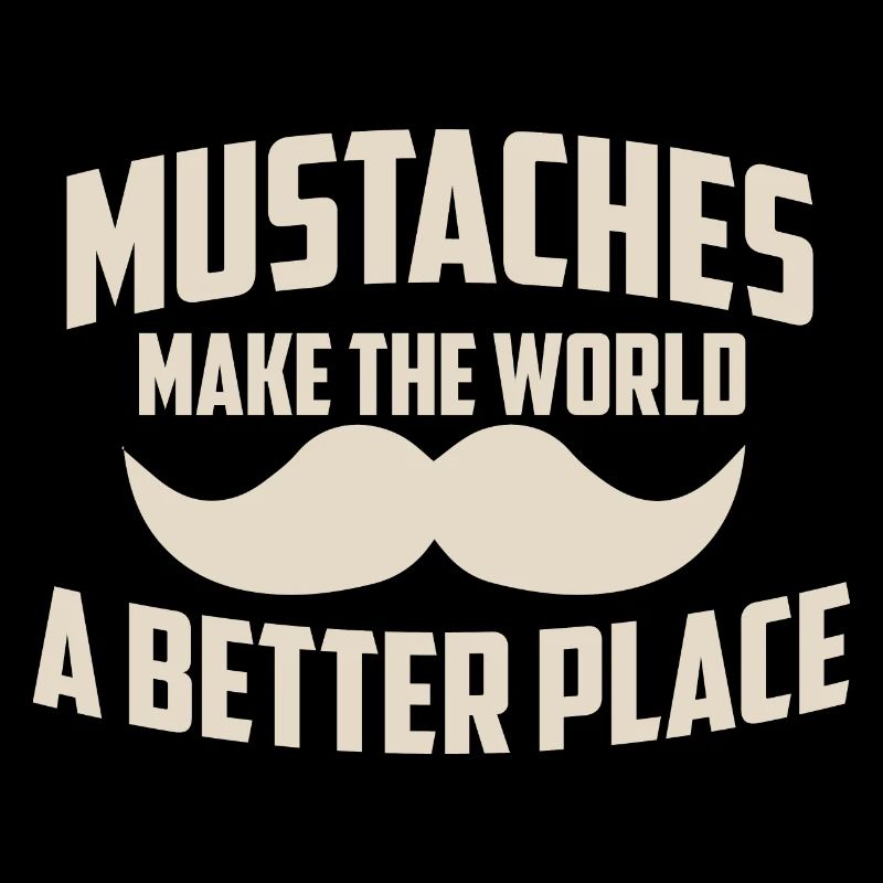 Moustache Dude Mustaches Make The World A Better