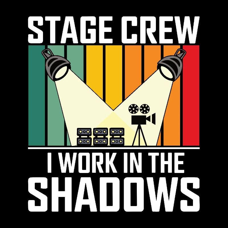Stage Crew I work in the shadows Backstage Humor