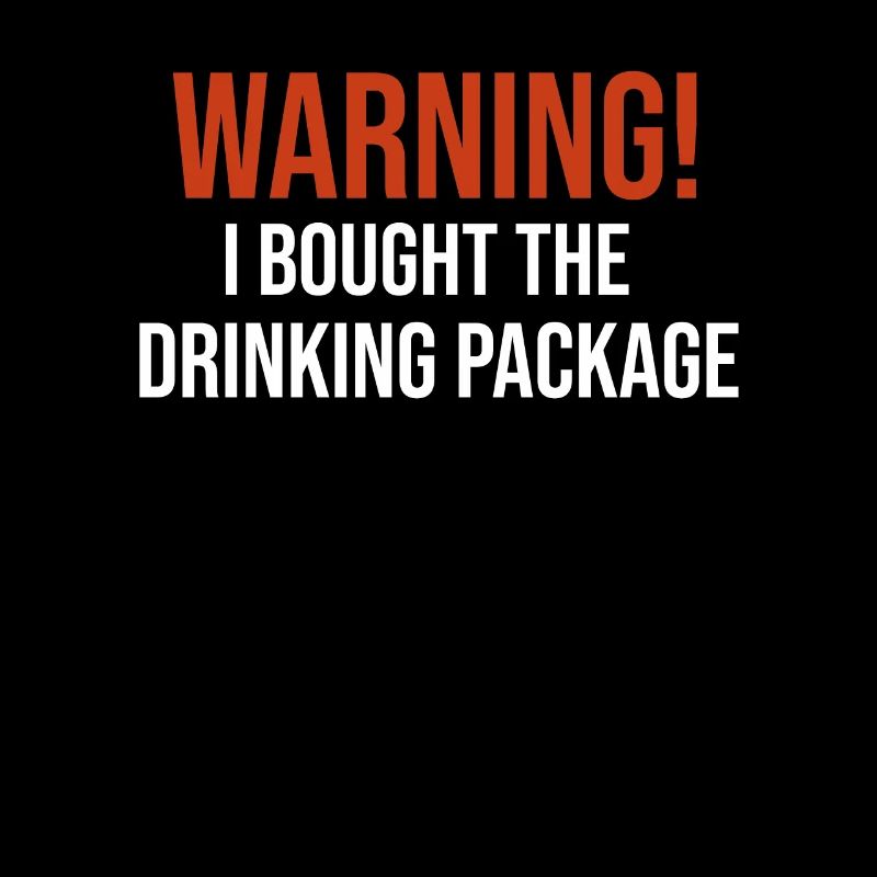 Warning I Bought The Drinking Package Funny