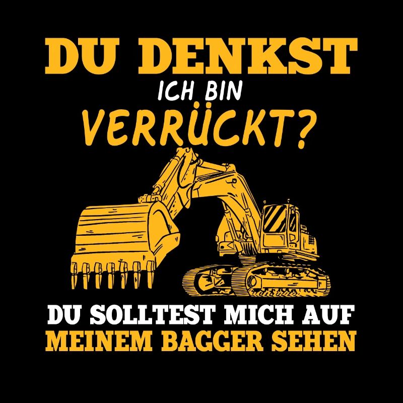 Du Denkst Ich Bin Verrückt Lustiger Baggerfahrer