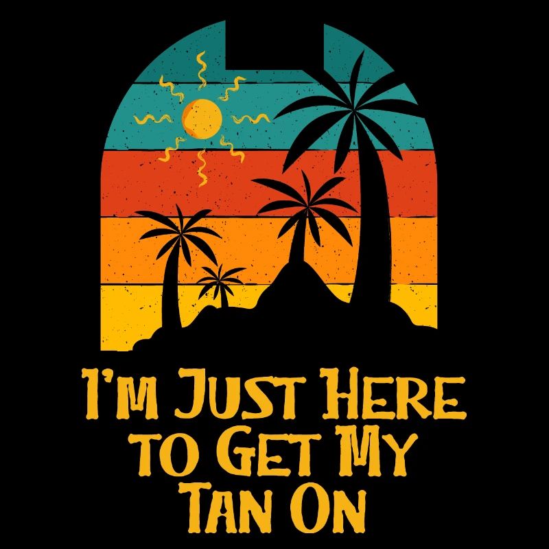 Here to Get My Tan On Sunbathing Beach Tanning