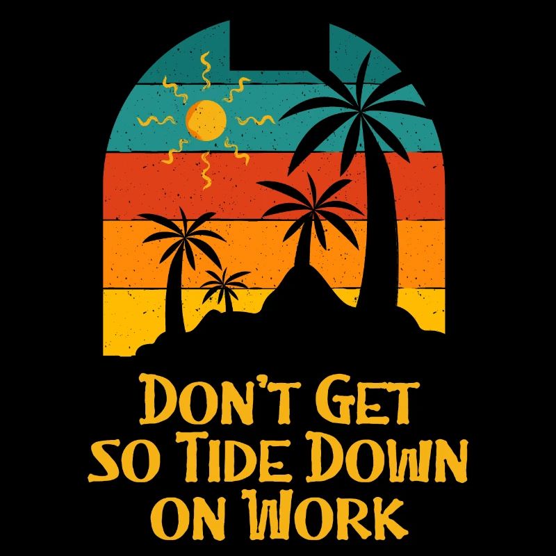 Don't Get so Tide Down on Work Beach Boss Ocean