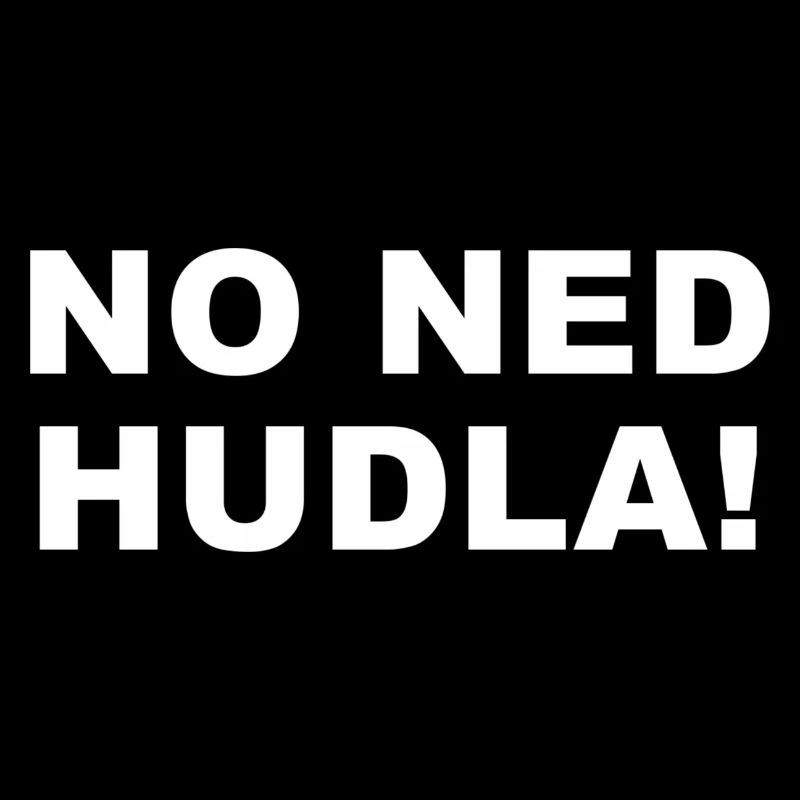 No ned hudla !