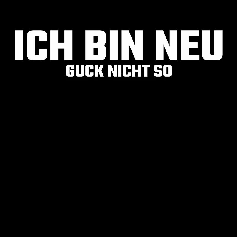 Ich bin neu hier! Guck nicht so Lustiger Spruch