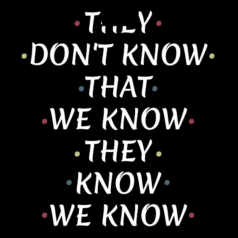 They Don't Know That We Know