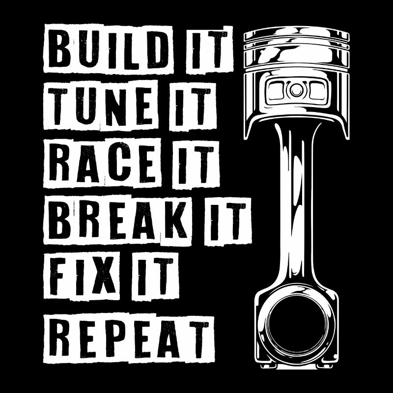Build It Tune It Race It Break It Fix It Repeat