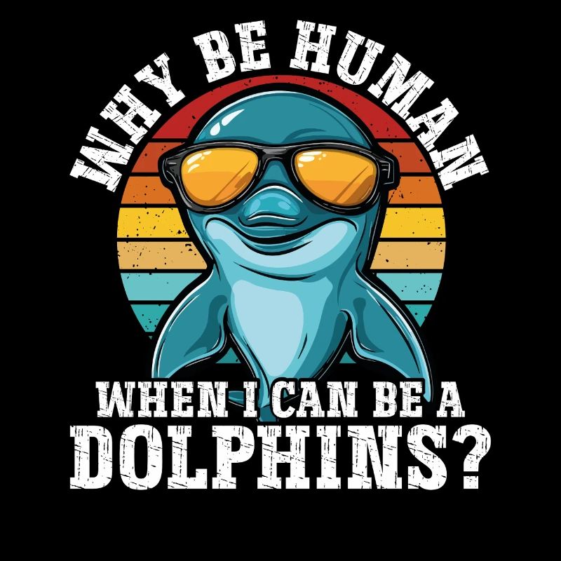 Warum ein Mensch sein wenn ich ein Delfin sein