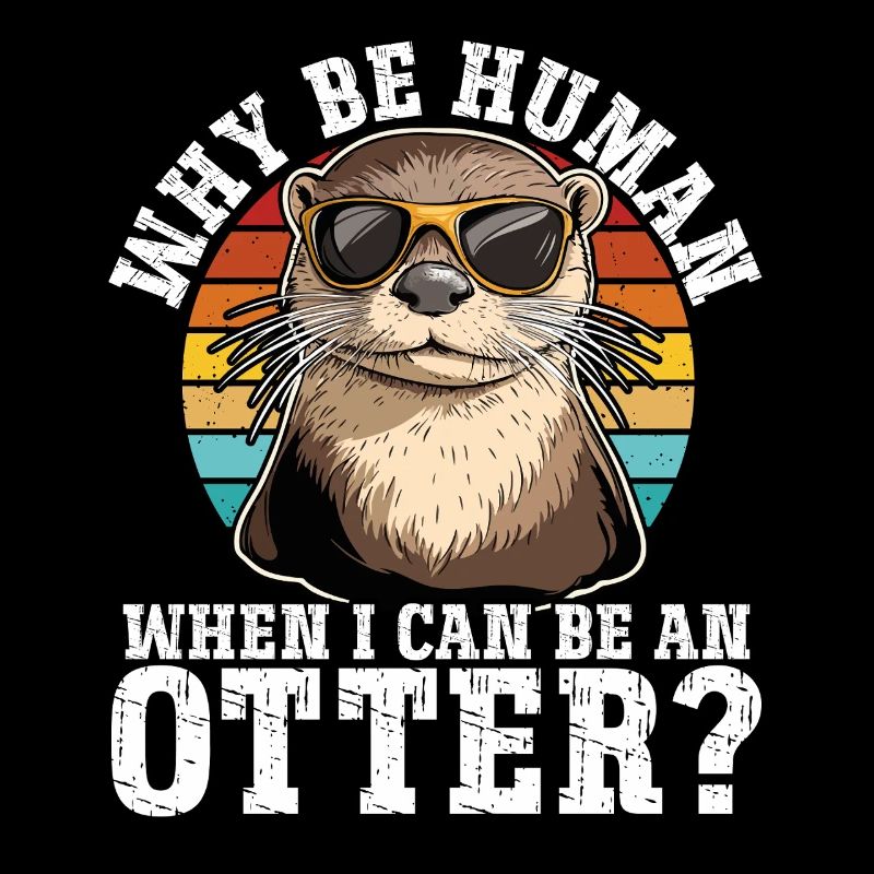 Warum ein Mensch sein wenn ich ein Otter sein