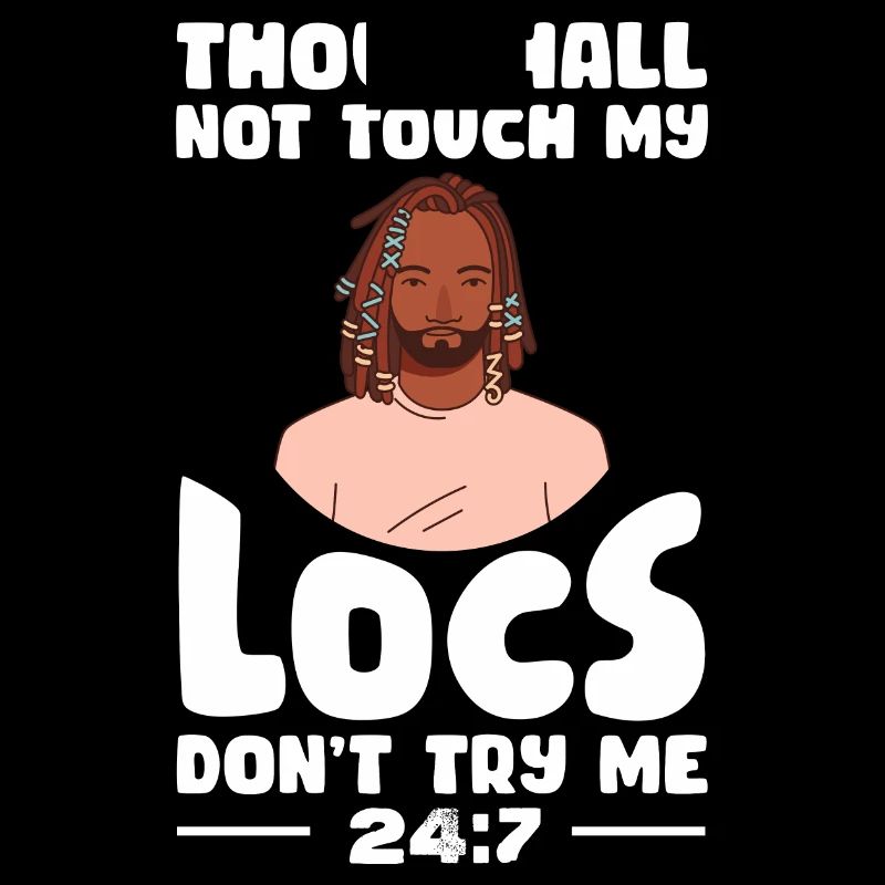 Thou Shall Not Touch My Locs Don'T Try Me