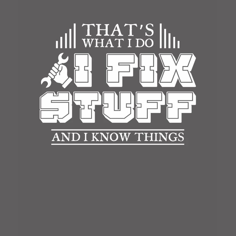 That’s What I Do I Fix Stuff And I Know Things