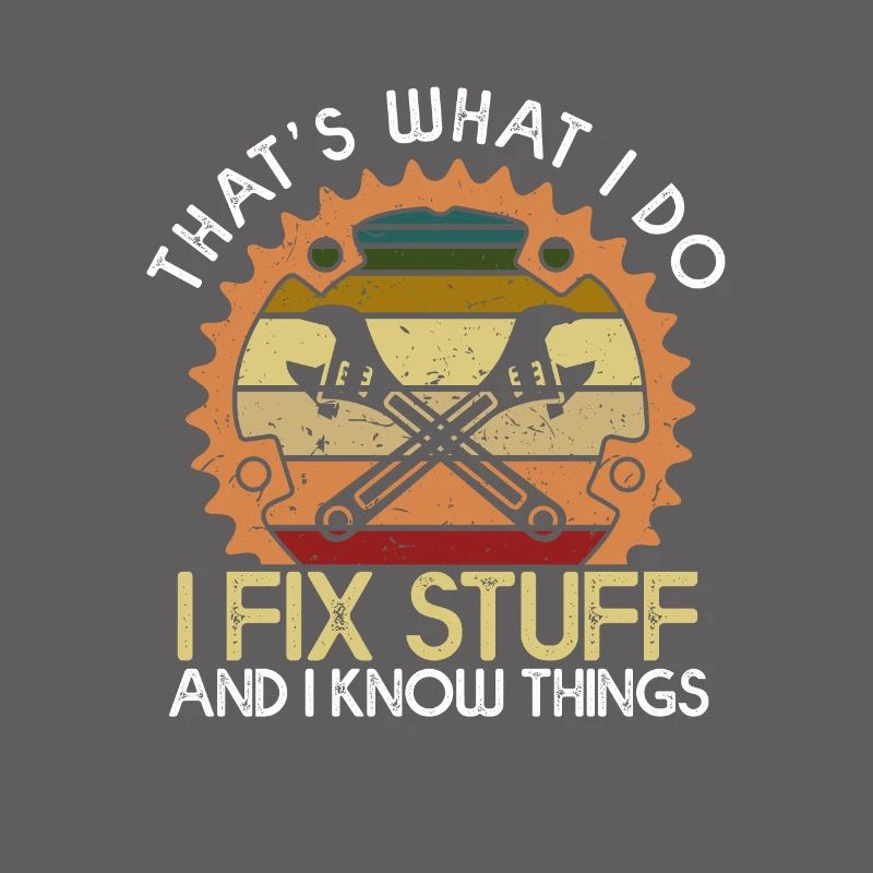 Thats What I Do I Fix Stuff And I Know Things