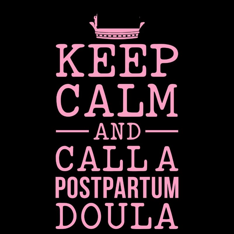 Keep Calm and call a Postpartum Doula