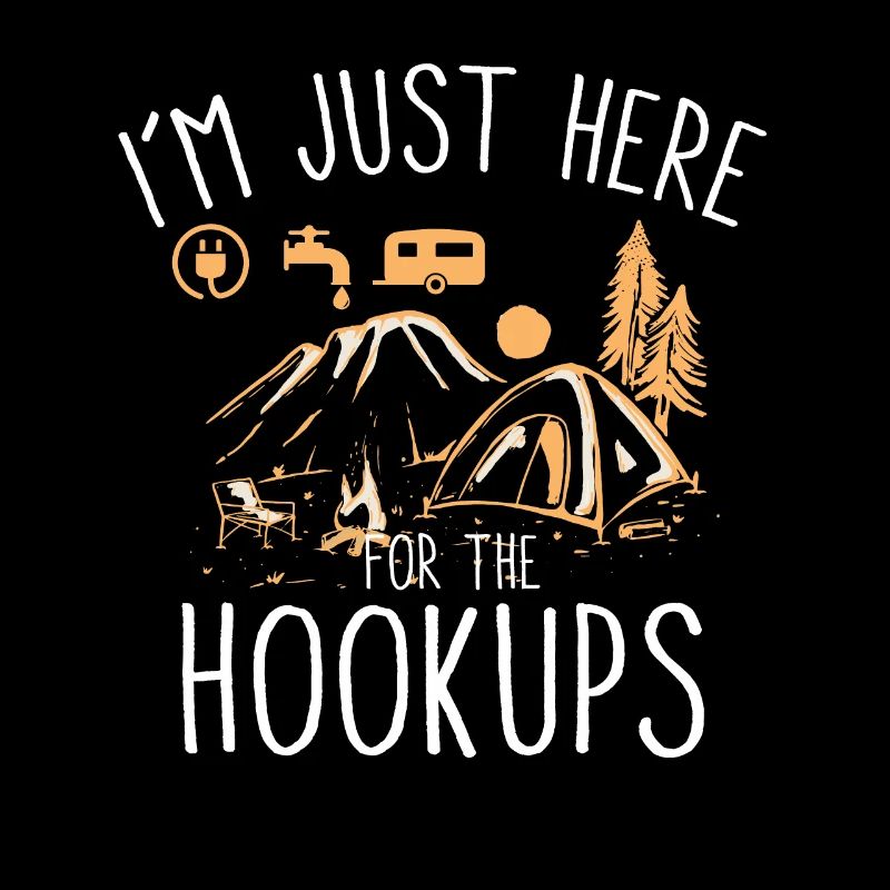 RV Camping I'm Just Here For the Hookups