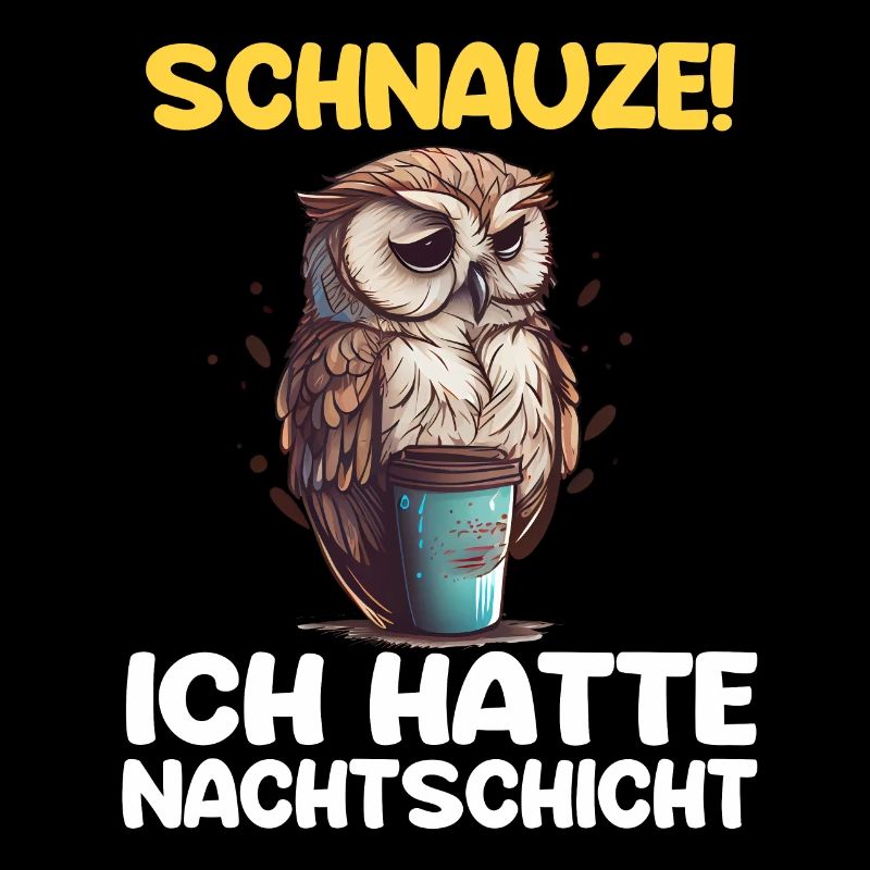 Schnauze! Ich hatte Nachtschicht Kaffee Eule