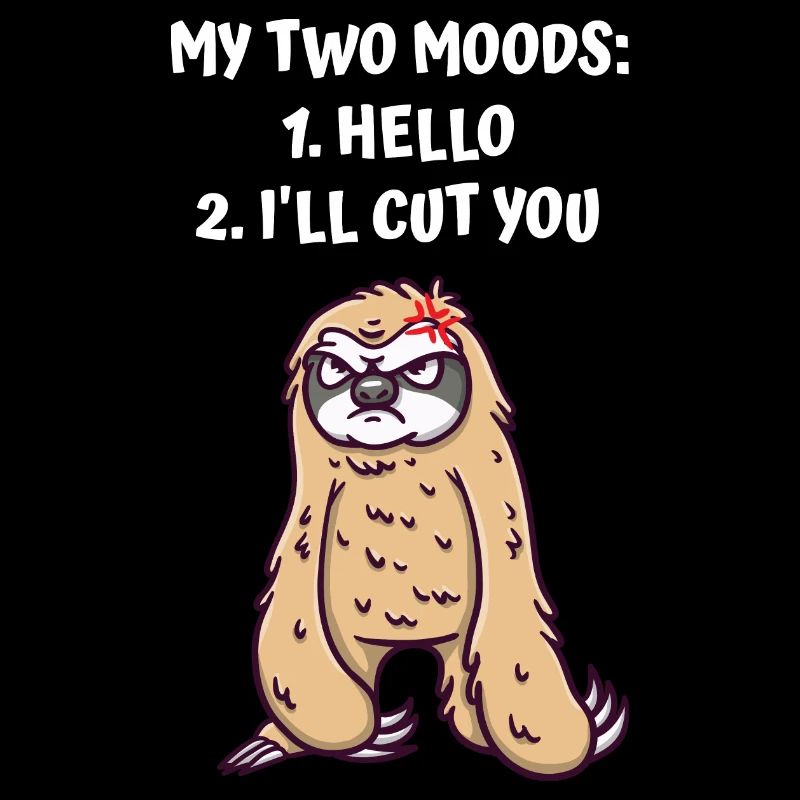 My two moods hello and sick you sarkast