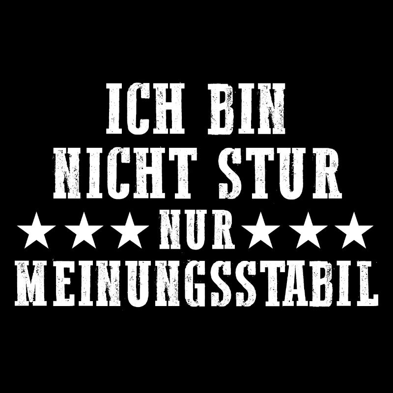 Ich Bin Nicht Stur Ich Bin Meinungsstabil
