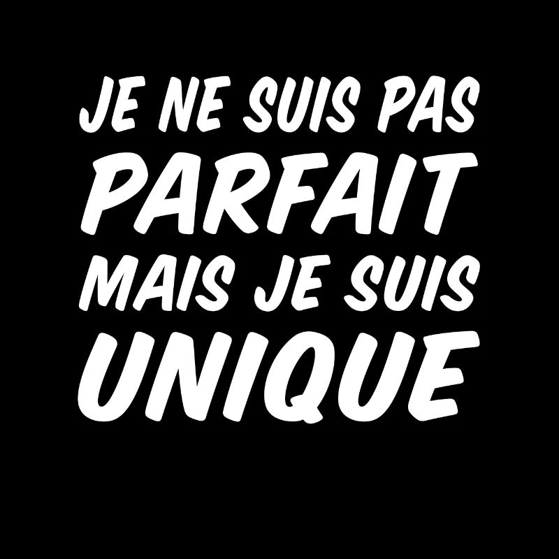 je ne suis pas parfait mais je suis unique