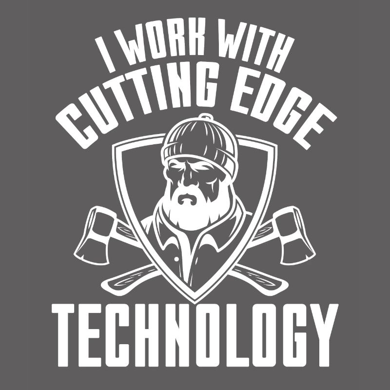 I Work With Cutting Edge Technology