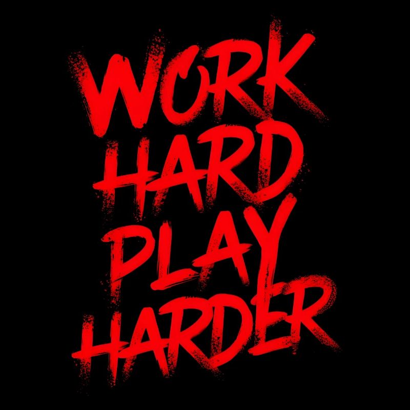Work hard play harder