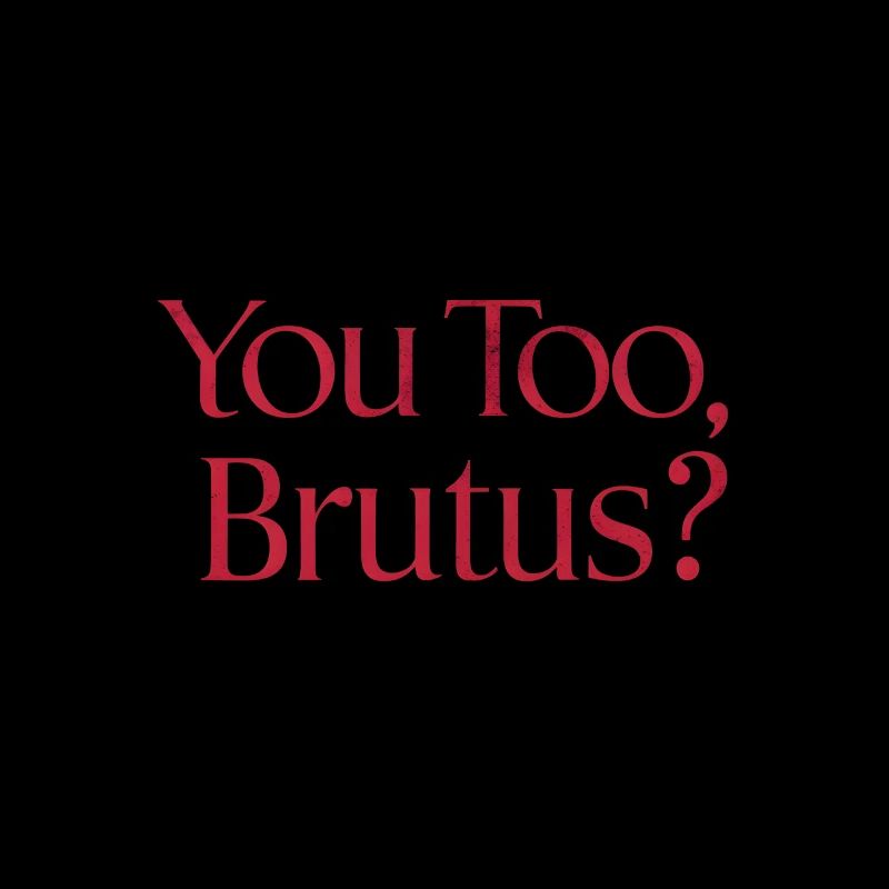 Vous aussi, brutus ? Citation de Jules César