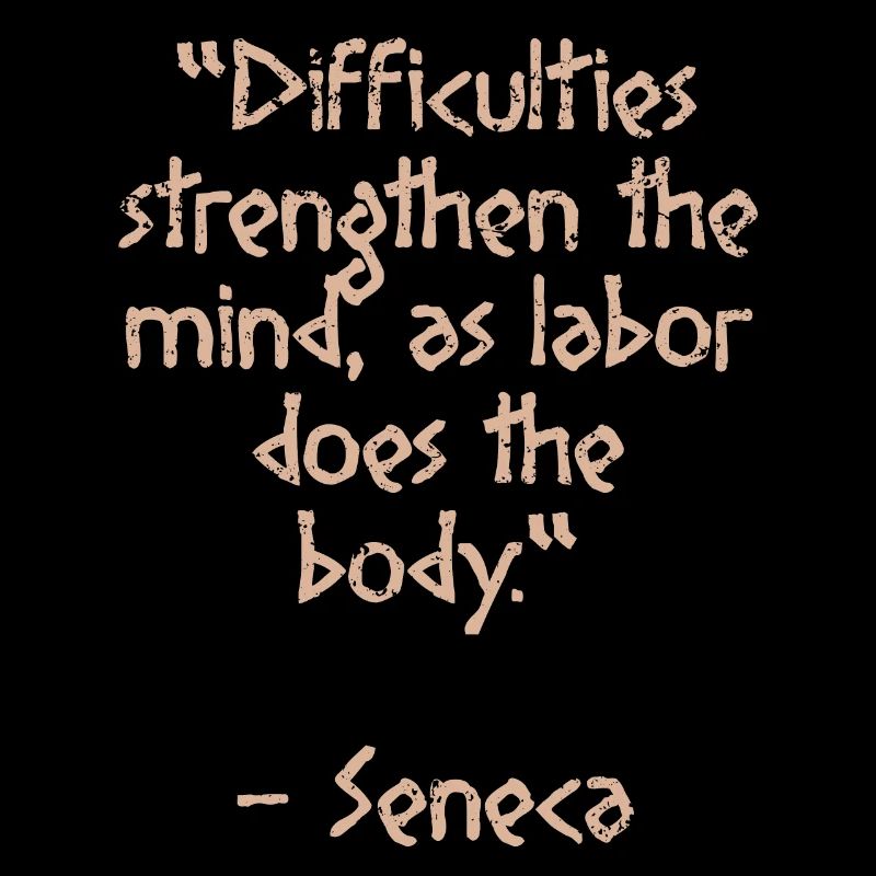 Difficulties strength- Seneca Zitat Stoic Weisheit