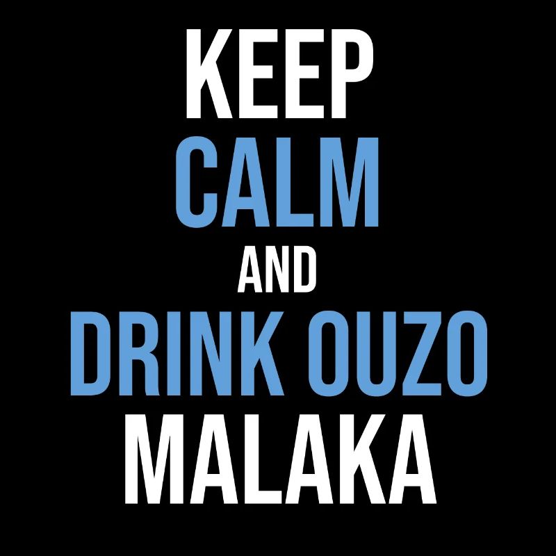 Keep calm and drink Ouzo Malaka