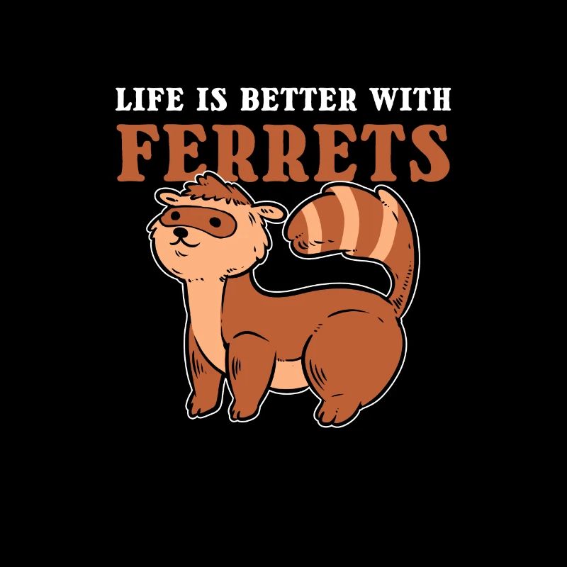 Life is Better with Ferrets Pet Ferret Lover