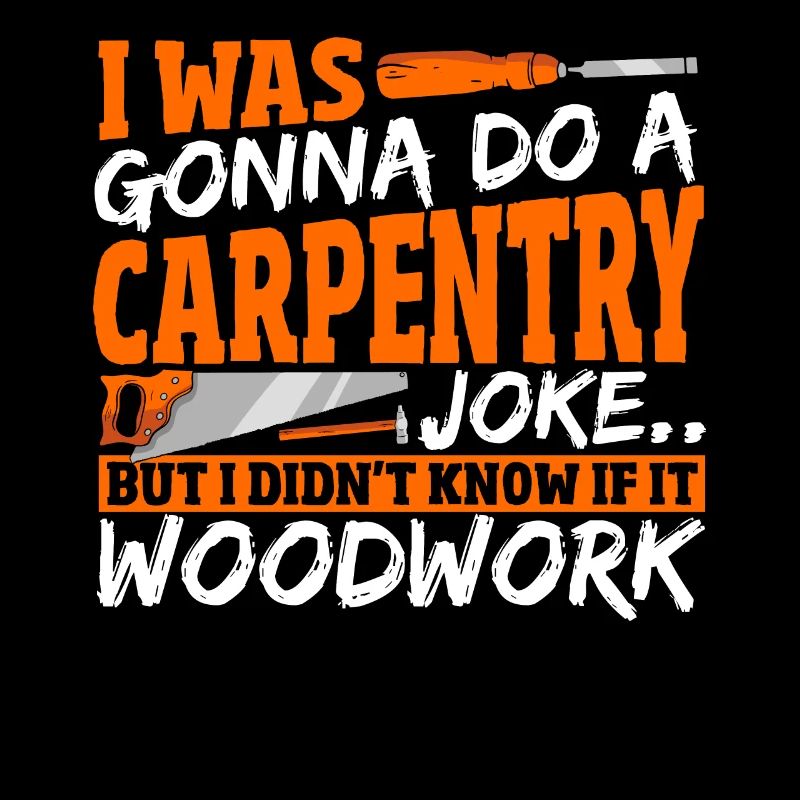 Carpentry Joke If It Woodwork Woodworking