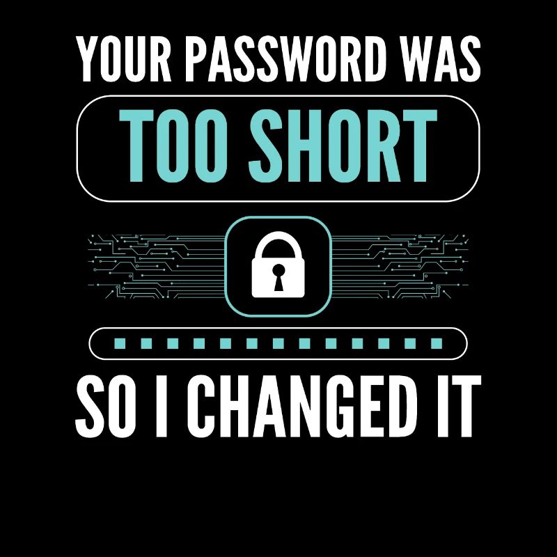 Your Password Was Too Short So I Changed It