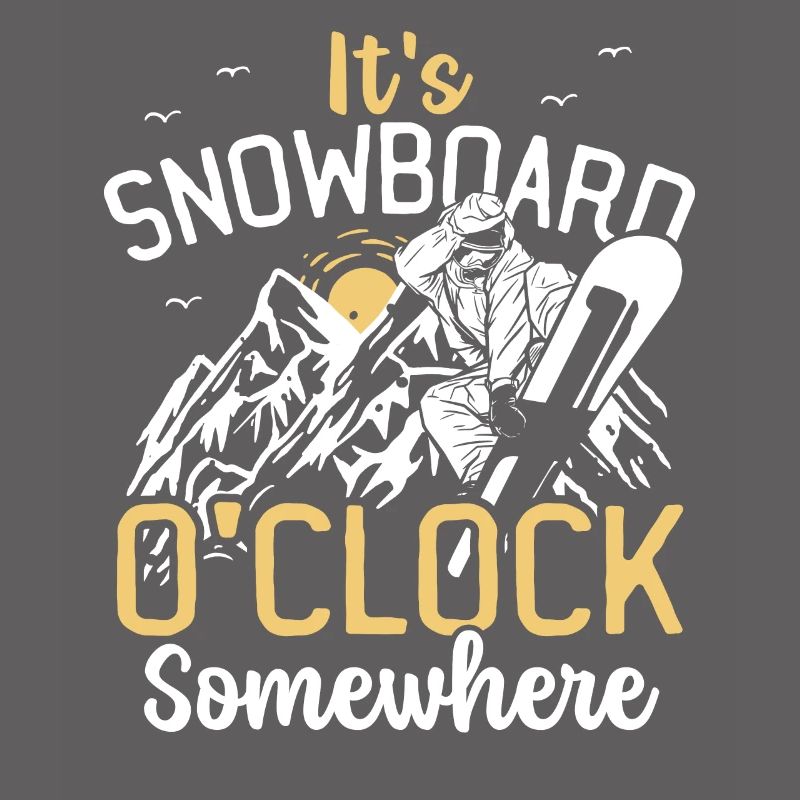 It's Snowboard O'Clock Somewhere Snowboarding