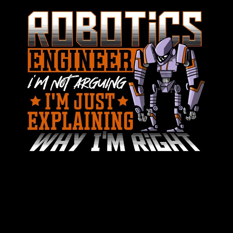 Robotics Engineer I'm Not Arguing Robotics Club