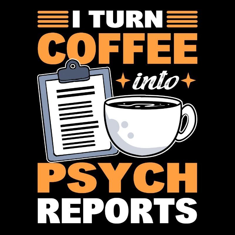 I Turn Coffee Into Psych Reports Psychologist