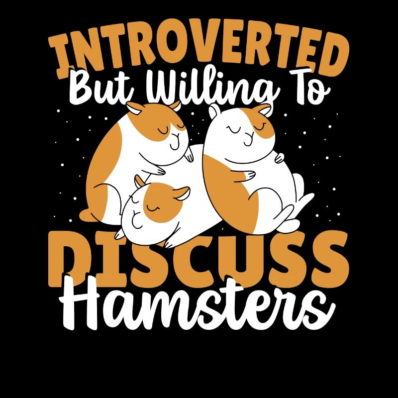 Introverted But Willing To Discuss Hamsters