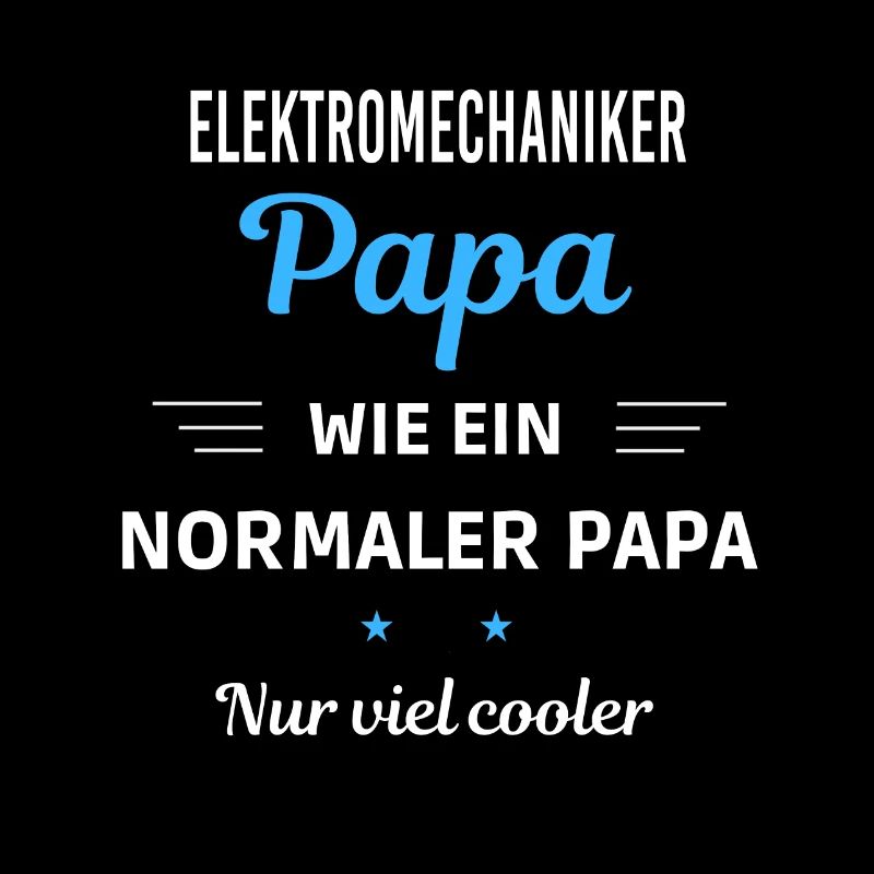 normaler Papa nur viel cooler Elektromechaniker