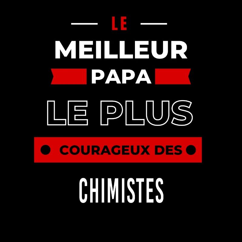 Le meilleur papa, le plus courageux des Chimistes