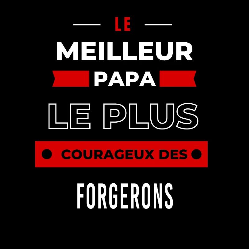 Le meilleur papa, le plus courageux des Forgerons