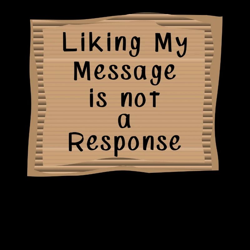 Liking my Message is not a Response